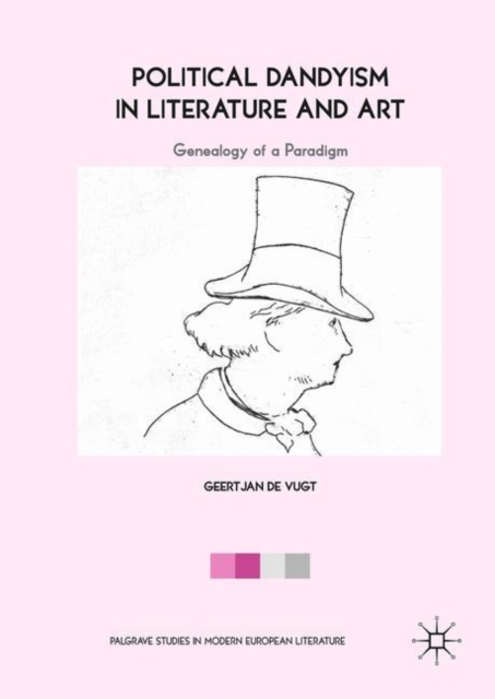 Political Dandyism in Literature and Art : Genealogy of a Paradigm, Hardback Book