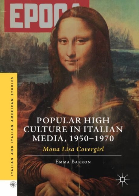 Popular High Culture in Italian Media, 1950-1970 : Mona Lisa Covergirl, Hardback Book