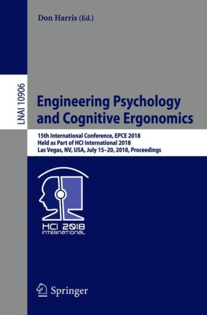 Engineering Psychology and Cognitive Ergonomics : 15th International Conference, EPCE 2018, Held as Part of HCI International 2018, Las Vegas, NV, USA, July 15-20, 2018, Proceedings, Paperback / softback Book