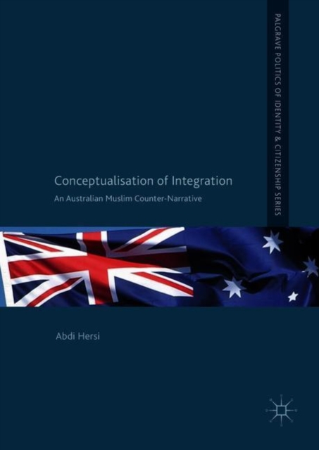 Conceptualisation of Integration : An Australian Muslim Counter-Narrative, Hardback Book