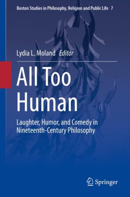 All Too Human : Laughter, Humor, and Comedy in Nineteenth-Century Philosophy, Hardback Book
