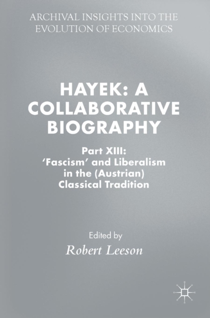 Hayek: A Collaborative Biography : Part XIII: 'Fascism' and Liberalism in the (Austrian) Classical Tradition, Hardback Book