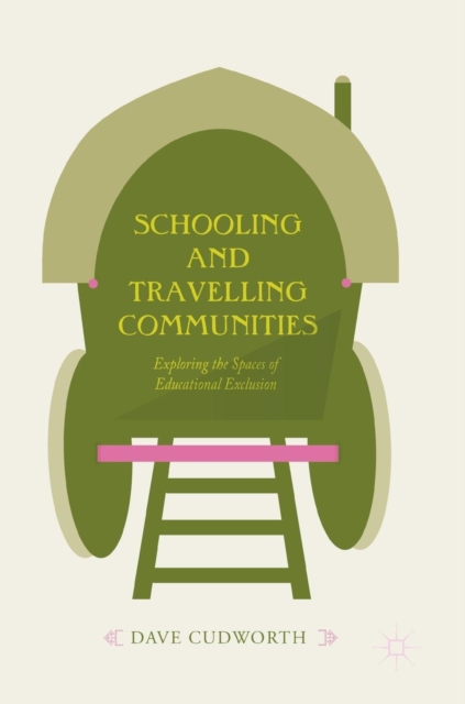 Schooling and Travelling Communities : Exploring the Spaces of Educational Exclusion, Hardback Book
