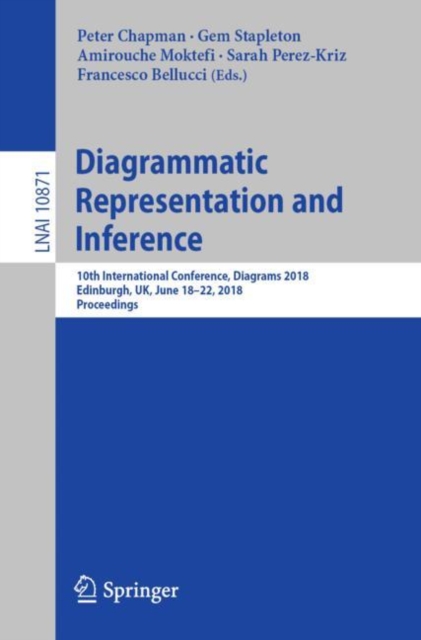 Diagrammatic Representation and Inference : 10th International Conference, Diagrams 2018, Edinburgh, UK, June 18-22, 2018, Proceedings, Paperback / softback Book