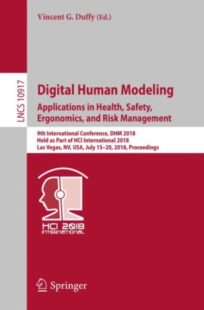 Digital Human Modeling. Applications in Health, Safety, Ergonomics, and Risk Management : 9th International Conference, DHM 2018, Held as Part of HCI International 2018, Las Vegas, NV, USA, July 15-20, Paperback / softback Book