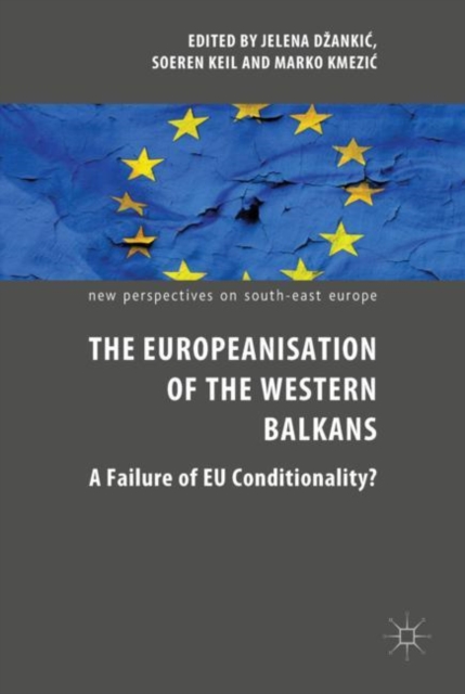 The Europeanisation of the Western Balkans : A Failure of EU Conditionality?, Hardback Book