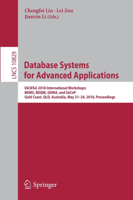 Database Systems for Advanced Applications : DASFAA 2018 International Workshops: BDMS, BDQM, GDMA, and SeCoP, Gold Coast, QLD, Australia, May 21-24, 2018, Proceedings, Paperback / softback Book