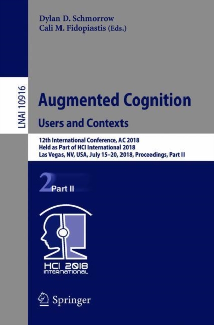 Augmented Cognition: Users and Contexts : 12th International Conference, AC 2018, Held as Part of HCI International 2018, Las Vegas, NV, USA, July 15-20, 2018, Proceedings, Part II, Paperback / softback Book