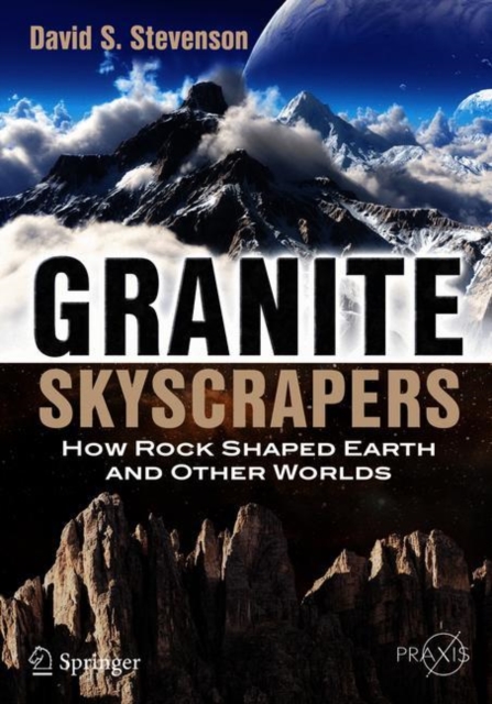 Granite Skyscrapers : How Rock Shaped Earth and Other Worlds, Paperback / softback Book