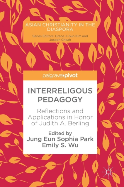 Interreligous Pedagogy : Reflections and Applications in Honor of Judith A. Berling, Hardback Book