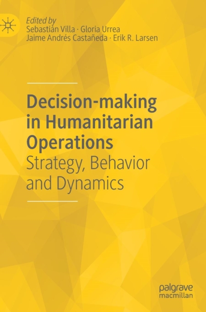 Decision-making in Humanitarian Operations : Strategy, Behavior and Dynamics, Hardback Book