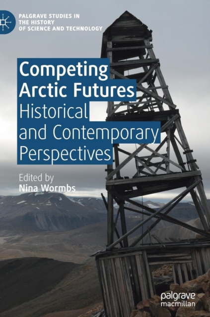 Competing Arctic Futures : Historical and Contemporary Perspectives, Hardback Book