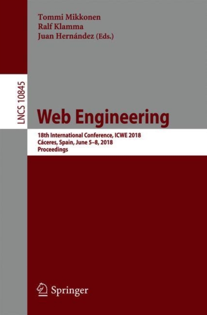 Web Engineering : 18th International Conference, ICWE 2018, Caceres, Spain, June 5-8, 2018, Proceedings, Paperback / softback Book