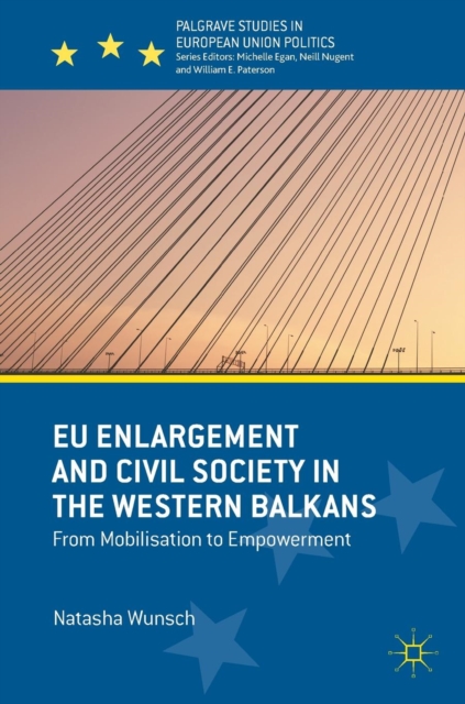 EU Enlargement and Civil Society in the Western Balkans : From Mobilisation to Empowerment, Hardback Book