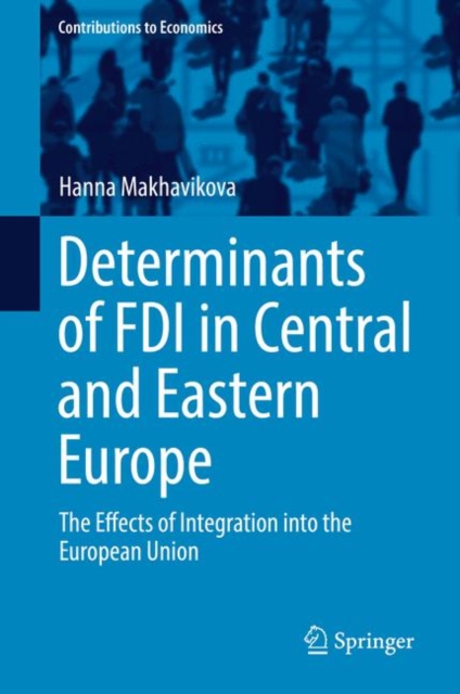 Determinants of FDI in Central and Eastern Europe : The Effects of Integration into the European Union, Hardback Book