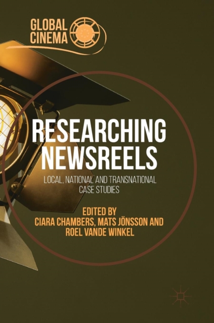 Researching Newsreels : Local, National and Transnational Case Studies, Hardback Book