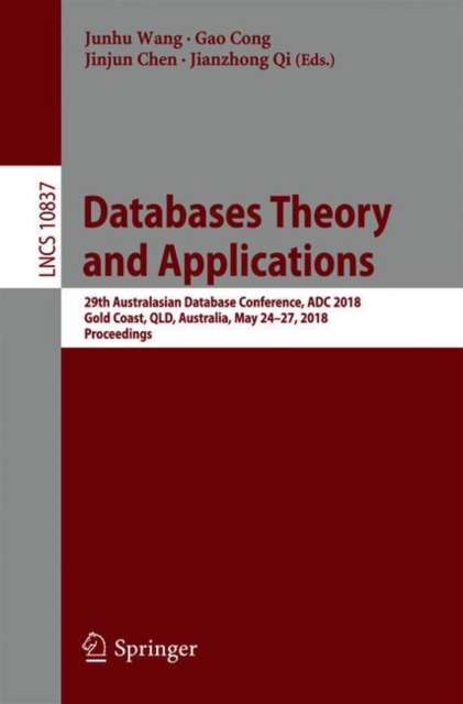 Databases Theory and Applications : 29th Australasian Database Conference, ADC 2018, Gold Coast, QLD, Australia, May 24-27, 2018, Proceedings, Paperback / softback Book
