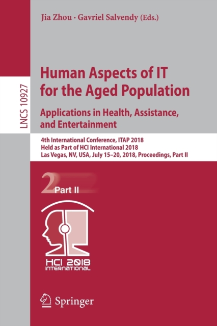 Human Aspects of IT for the Aged Population. Applications in Health, Assistance, and Entertainment : 4th International Conference, ITAP 2018, Held as Part of HCI International 2018, Las Vegas, NV, USA, Paperback / softback Book