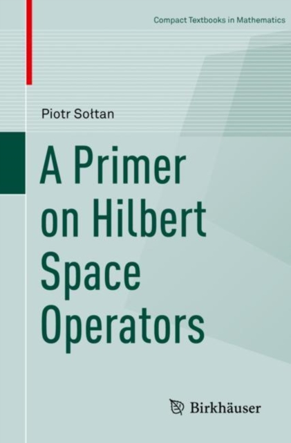 A Primer on Hilbert Space Operators, Paperback / softback Book