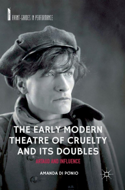 The Early Modern Theatre of Cruelty and its Doubles : Artaud and Influence, Hardback Book