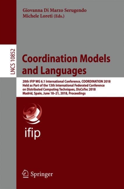 Coordination Models and Languages : 20th IFIP WG 6.1 International Conference, COORDINATION 2018, Held as Part of the 13th International Federated Conference on Distributed Computing Techniques, DisCo, Paperback / softback Book