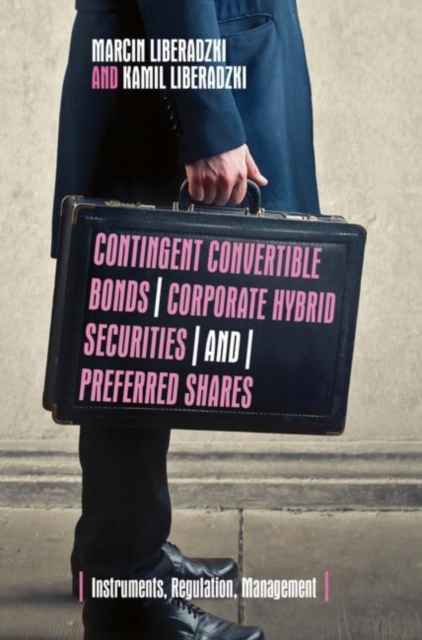 Contingent Convertible Bonds, Corporate Hybrid Securities and Preferred Shares : Instruments, Regulation, Management, Hardback Book