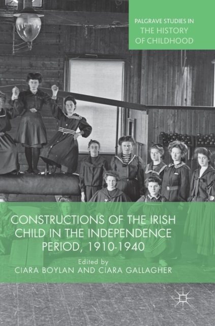 Constructions of the Irish Child in the Independence Period, 1910-1940, Hardback Book