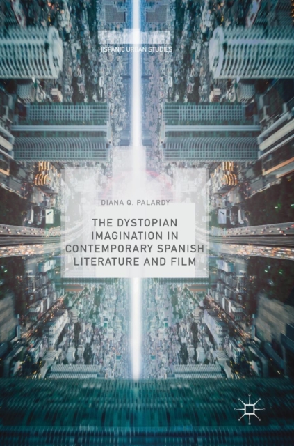 The Dystopian Imagination in Contemporary Spanish Literature and Film, Hardback Book