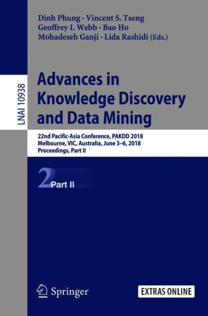 Advances in Knowledge Discovery and Data Mining : 22nd Pacific-Asia Conference, PAKDD 2018, Melbourne, VIC, Australia, June 3-6, 2018, Proceedings, Part II, Paperback / softback Book