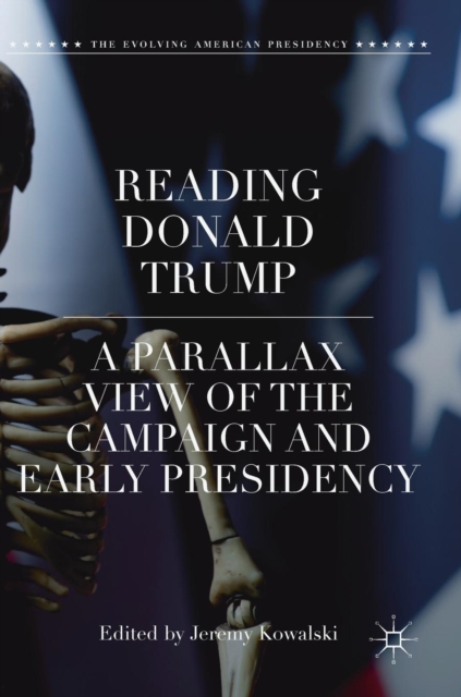 Reading Donald Trump : A Parallax View of the Campaign and Early Presidency, Hardback Book