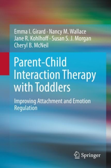 Parent-Child Interaction Therapy with Toddlers : Improving Attachment and Emotion Regulation, Hardback Book