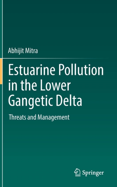 Estuarine Pollution in the Lower Gangetic Delta : Threats and Management, Hardback Book