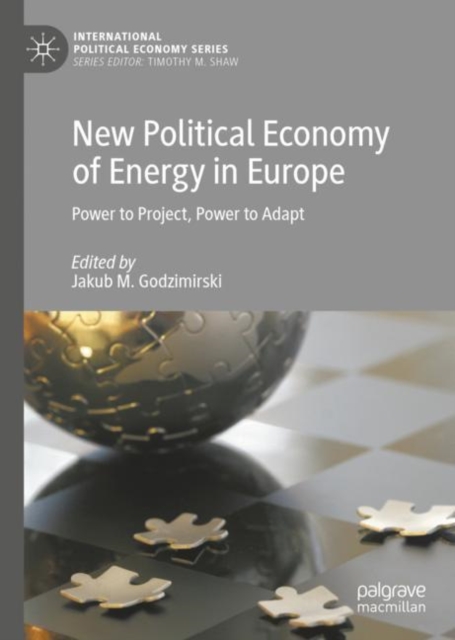 New Political Economy of Energy in Europe : Power to Project, Power to Adapt, Hardback Book
