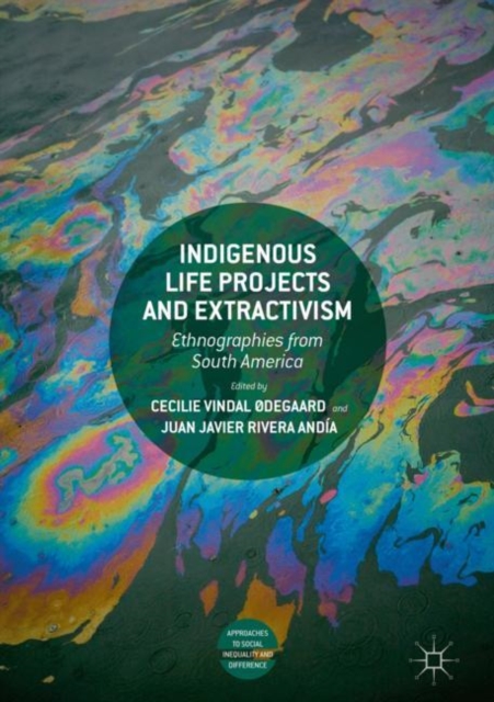 Indigenous Life Projects and Extractivism : Ethnographies from South America, Hardback Book