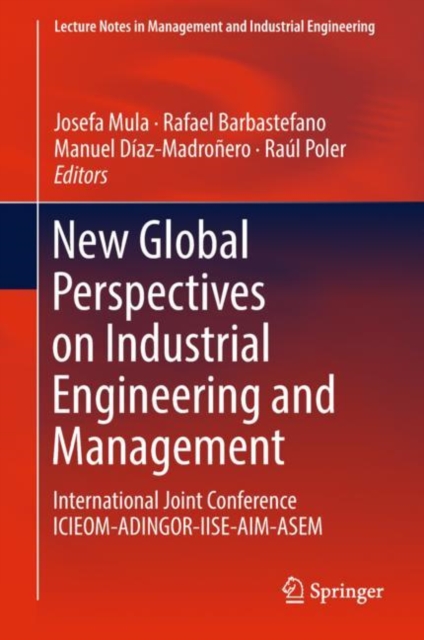 New Global Perspectives on Industrial Engineering and Management : International Joint Conference ICIEOM-ADINGOR-IISE-AIM-ASEM, Hardback Book