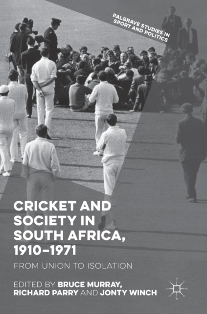 Cricket and Society in South Africa, 1910-1971 : From Union to Isolation, Hardback Book