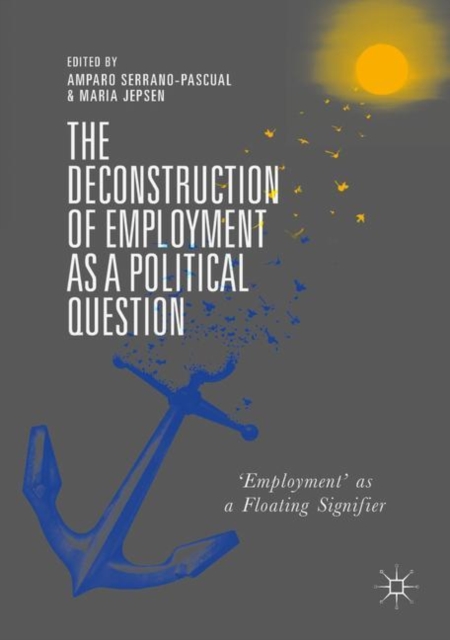 The Deconstruction of Employment as a Political Question : 'Employment' as a Floating Signifier, Hardback Book