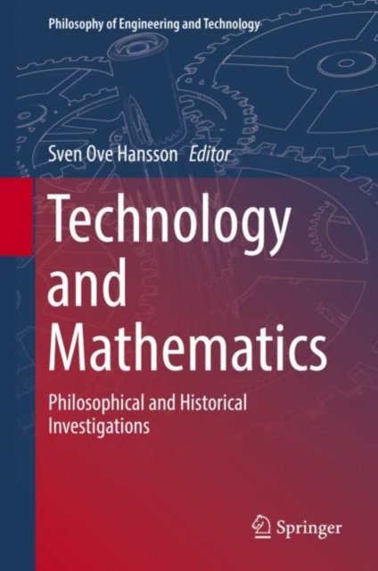 Technology and Mathematics : Philosophical and Historical Investigations, Hardback Book