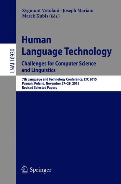 Human Language Technology. Challenges for Computer Science and Linguistics : 7th Language and Technology Conference, LTC 2015, Poznan, Poland, November 27-29, 2015, Revised Selected Papers, Paperback / softback Book