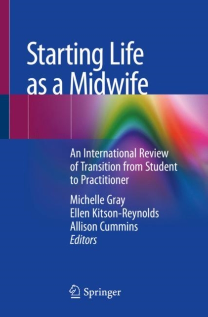 Starting Life as a Midwife : An International Review of Transition from Student to Practitioner, Paperback / softback Book
