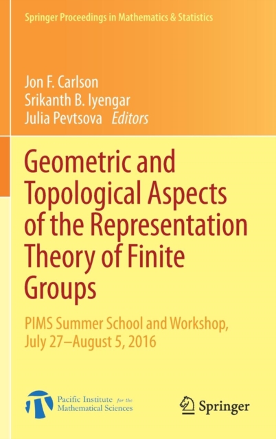 Geometric and Topological Aspects of the Representation Theory of Finite Groups : PIMS Summer School and Workshop, July 27-August 5, 2016, Hardback Book