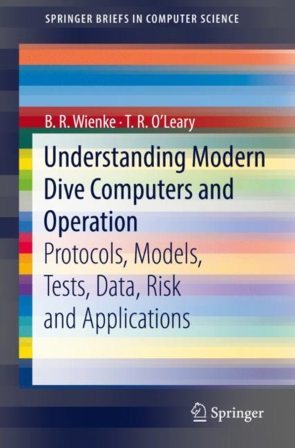 Understanding Modern Dive Computers and Operation : Protocols, Models, Tests, Data, Risk and Applications, Paperback / softback Book