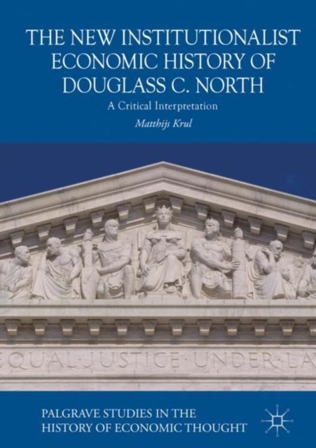 The New Institutionalist Economic History of Douglass C. North : A Critical Interpretation, Hardback Book