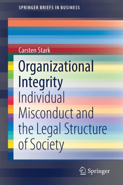 Organizational Integrity : Individual Misconduct and the Legal Structure of Society, Paperback / softback Book