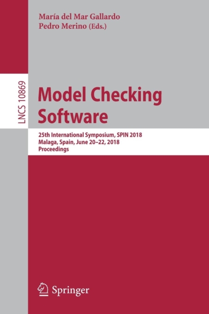 Model Checking Software : 25th International Symposium, SPIN 2018, Malaga, Spain, June 20-22, 2018, Proceedings, Paperback / softback Book