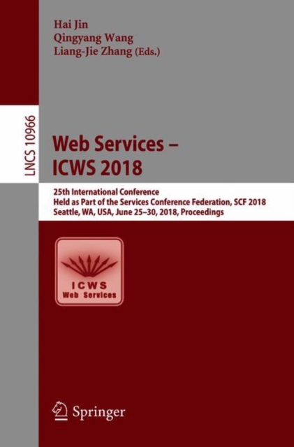 Web Services – ICWS 2018 : 25th International Conference, Held as Part of the Services Conference Federation, SCF 2018, Seattle, WA, USA, June 25-30, 2018, Proceedings, Paperback / softback Book