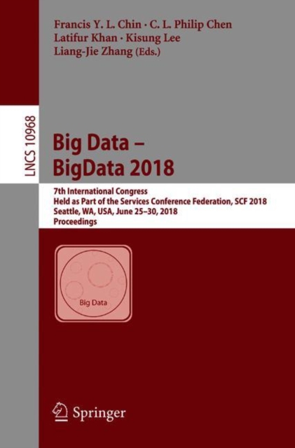 Big Data - BigData 2018 : 7th International Congress, Held as Part of the Services Conference Federation, SCF 2018, Seattle, WA, USA, June 25-30, 2018, Proceedings, Paperback / softback Book