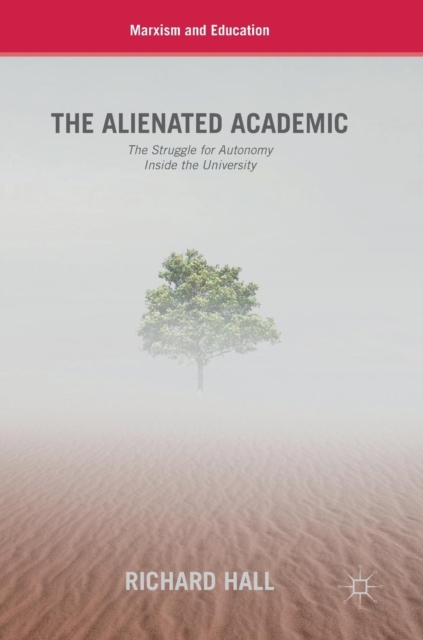 The Alienated Academic : The Struggle for Autonomy Inside the University, Hardback Book