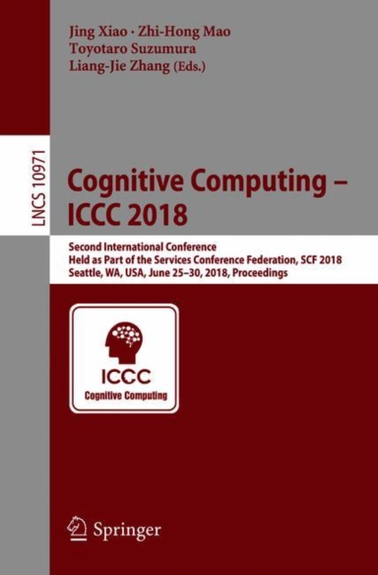 Cognitive Computing – ICCC 2018 : Second International Conference, Held as Part of the Services Conference Federation, SCF 2018, Seattle, WA, USA, June 25-30, 2018, Proceedings, Paperback / softback Book