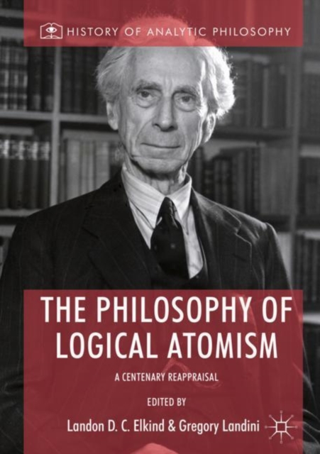 The Philosophy of Logical Atomism : A Centenary Reappraisal, Hardback Book